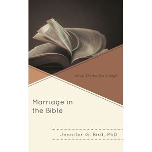 Marriage in the Bible: What Do the Texts Say? -- Jennifer Bird